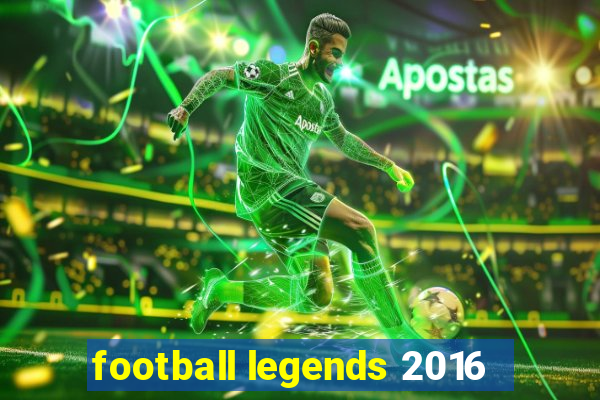 football legends 2016